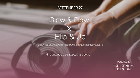 Sep 27 Glow & Flow X Ella & Jo, Kilkenny Design Douglas (Cork)